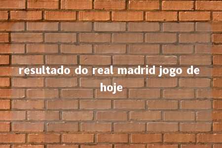 resultado do real madrid jogo de hoje