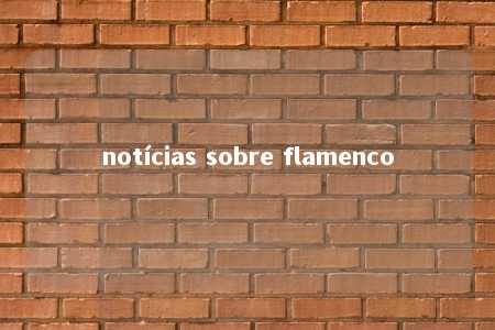 notícias sobre flamenco