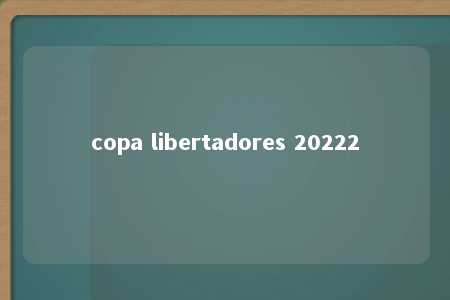 copa libertadores 20222