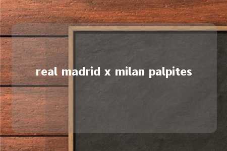 real madrid x milan palpites