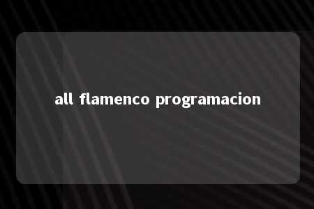 all flamenco programacion