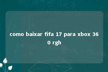 como baixar fifa 17 para xbox 360 rgh