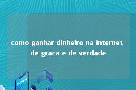 como ganhar dinheiro na internet de graca e de verdade