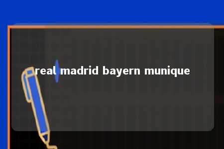 real madrid bayern munique