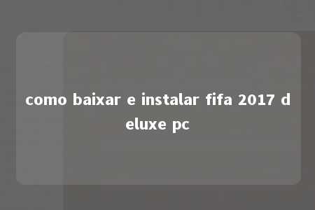 como baixar e instalar fifa 2017 deluxe pc