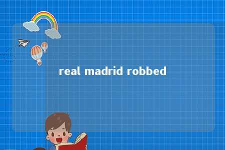 real madrid robbed