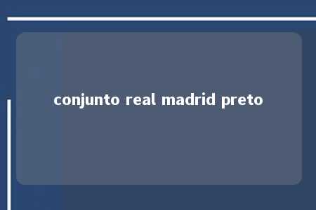 conjunto real madrid preto