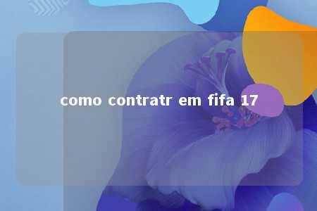 como contratr em fifa 17