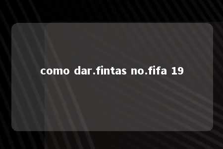 como dar.fintas no.fifa 19