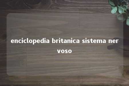 enciclopedia britanica sistema nervoso