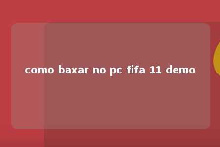 como baxar no pc fifa 11 demo