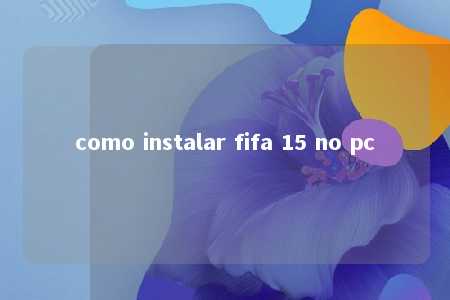 como instalar fifa 15 no pc