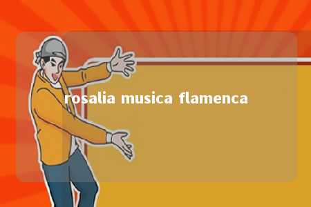 rosalia musica flamenca