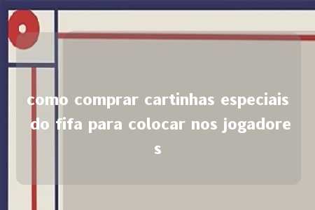 como comprar cartinhas especiais do fifa para colocar nos jogadores