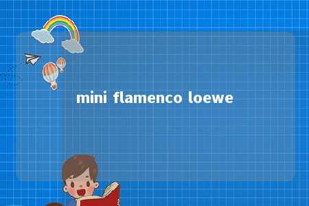 mini flamenco loewe