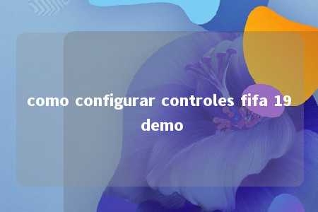 como configurar controles fifa 19 demo