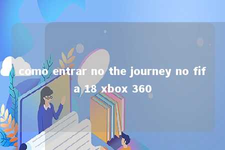 como entrar no the journey no fifa 18 xbox 360