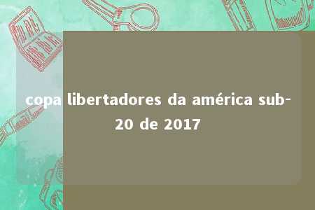 copa libertadores da américa sub-20 de 2017