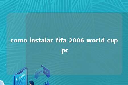 como instalar fifa 2006 world cup pc