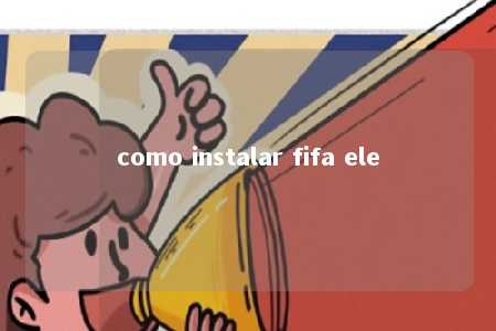 como instalar fifa ele