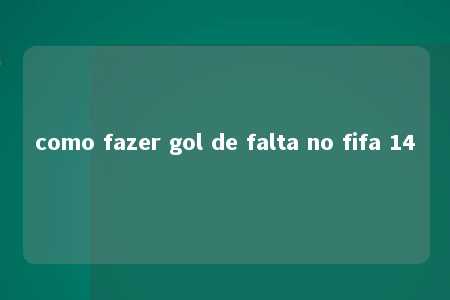 como fazer gol de falta no fifa 14