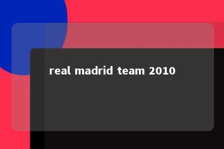 real madrid team 2010