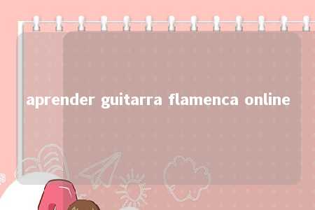 aprender guitarra flamenca online