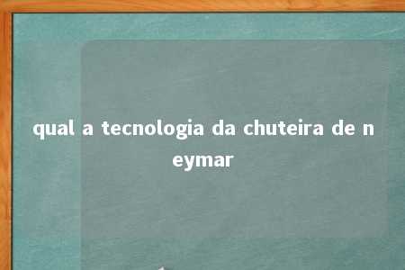 qual a tecnologia da chuteira de neymar