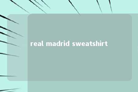 real madrid sweatshirt