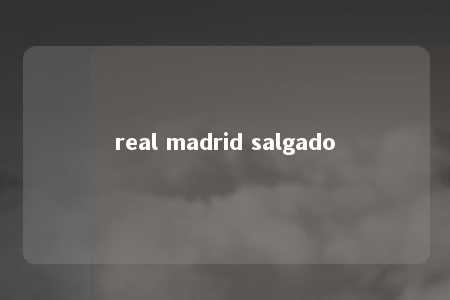 real madrid salgado