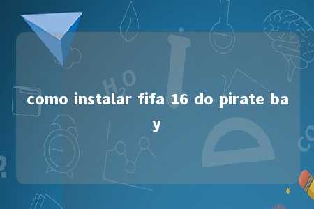 como instalar fifa 16 do pirate bay