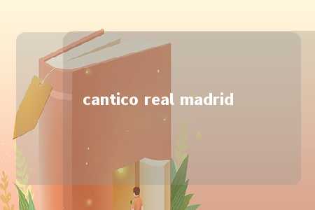 cantico real madrid