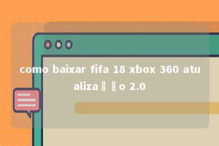 como baixar fifa 18 xbox 360 atualização 2.0