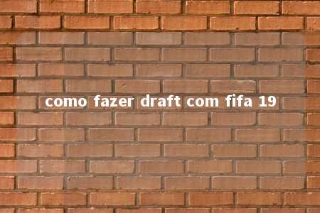 como fazer draft com fifa 19