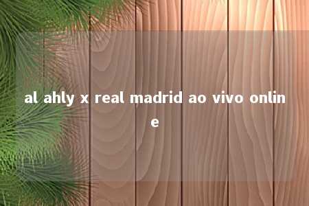 al ahly x real madrid ao vivo online