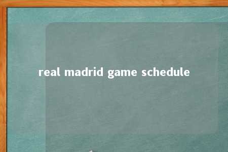 real madrid game schedule