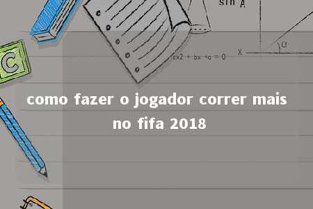 como fazer o jogador correr mais no fifa 2018