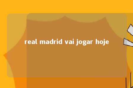 real madrid vai jogar hoje