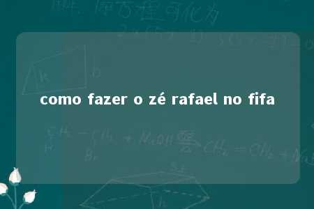 como fazer o zé rafael no fifa