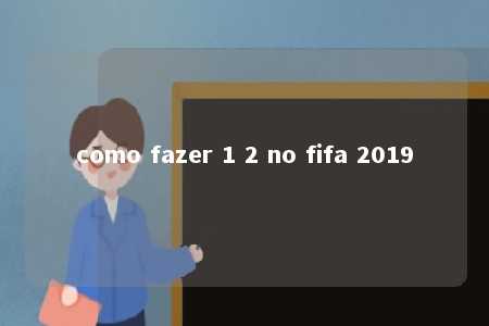 como fazer 1 2 no fifa 2019