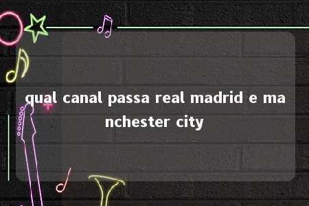 qual canal passa real madrid e manchester city