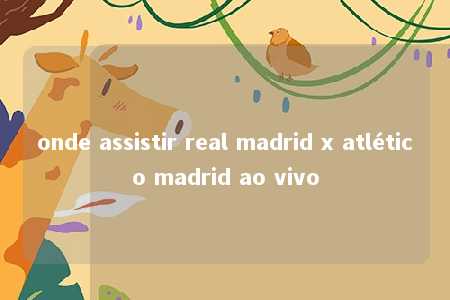 onde assistir real madrid x atlético madrid ao vivo