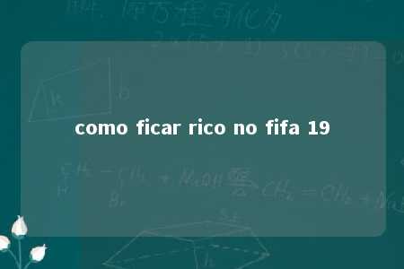 como ficar rico no fifa 19