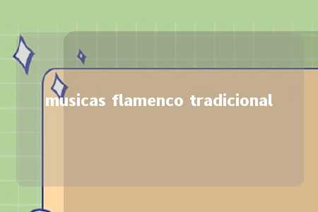 musicas flamenco tradicional