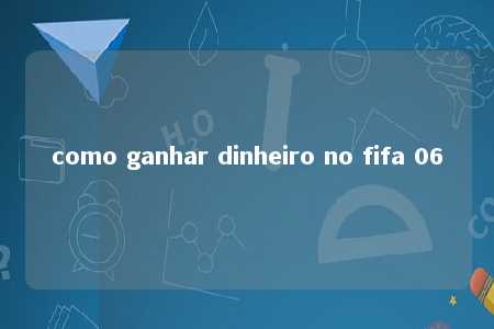 como ganhar dinheiro no fifa 06