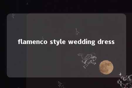 flamenco style wedding dress