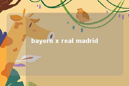 bayern x real madrid