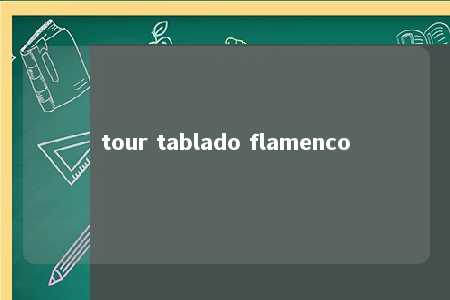 tour tablado flamenco