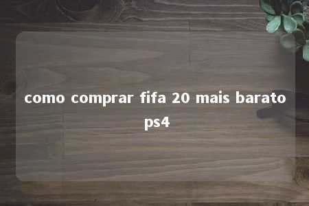 como comprar fifa 20 mais barato ps4