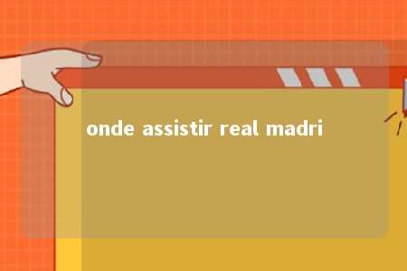 onde assistir real madri